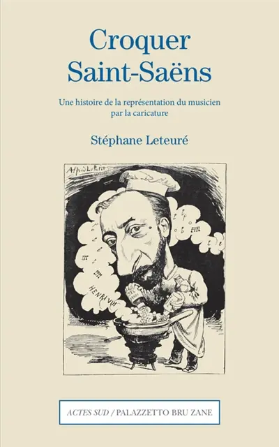 Croquer Saint-Saëns : une histoire de la représentation du musicien par la caricature