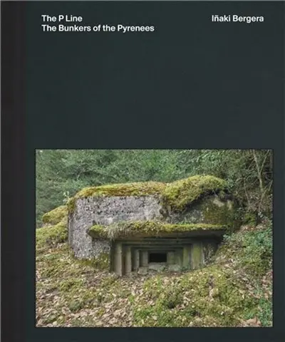 Iñaki Bergera The Bunkers of the Pyrenees