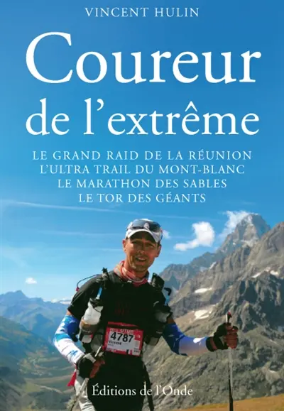Coureur de l'extrême. Le grand raid de La Réunion, l'ultra trail du Mont-Blanc, le marathon des Sables, le tor des Géants