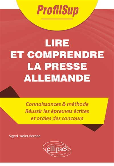 Lire et comprendre la presse allemande : connaissances & méthode : réussir les épreuves écrites et orales des concours