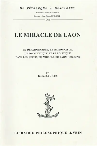 Le miracle de Laon : le déraisonnable, le raisonnable, l'apocalyptique et le politique dans les récits du miracle de Laon (1566-1578)