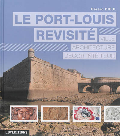 Le Port-Louis revisité : ville, architecture, décor intérieur