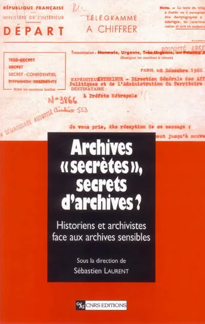 Archives secrètes, secrets d'archives ? : historiens et archivistes face aux archives sensibles