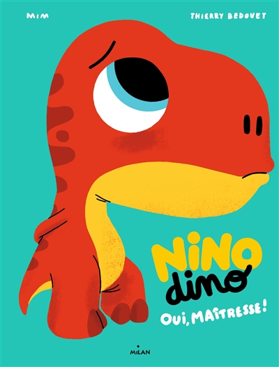 NINO DINO. Oui, maîtresse !