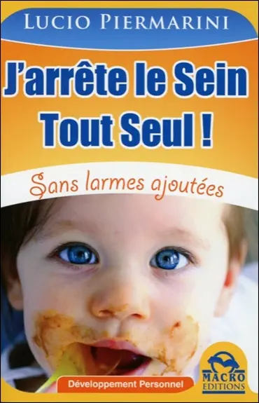 J'arrête le sein tout seul ! : sans larmes ajoutées