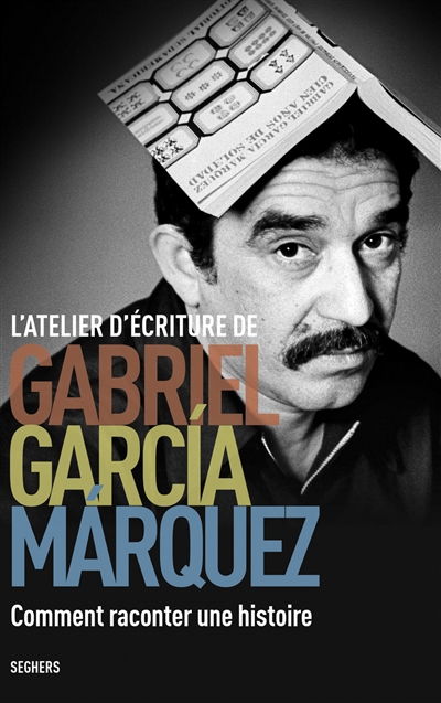 L'atelier d'écriture Gabriel Garcia Marquez : comment raconter une histoire