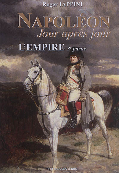 Napoléon jour après jour. Vol. 5. L'Empire (3e partie) : la campagne de Russie (1811 à 1812)