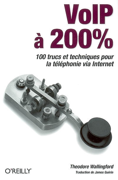 VoIP à 200 % : 100 trucs et techniques pour la téléphonie via Internet