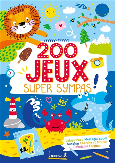 200 jeux super sympas ! : labyrinthes, messages codés, sudokus, cherche et trouve, coloriages, énigmes quiz