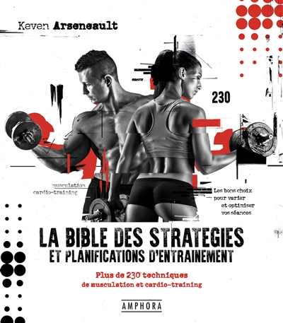 La bible des stratégies et planifications d'entraînement : plus de 230 techniques de musculation et cardio-training