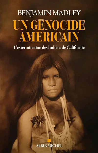 Un génocide américain : l'extermination des Indiens de Californie