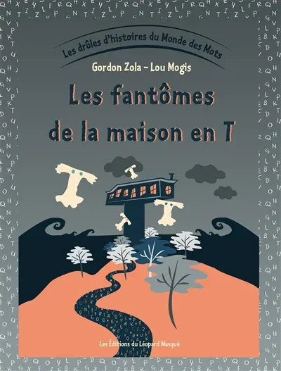Les drôles d'histoires du monde des mots. Vol. 4. Les fantômes de la maison en T