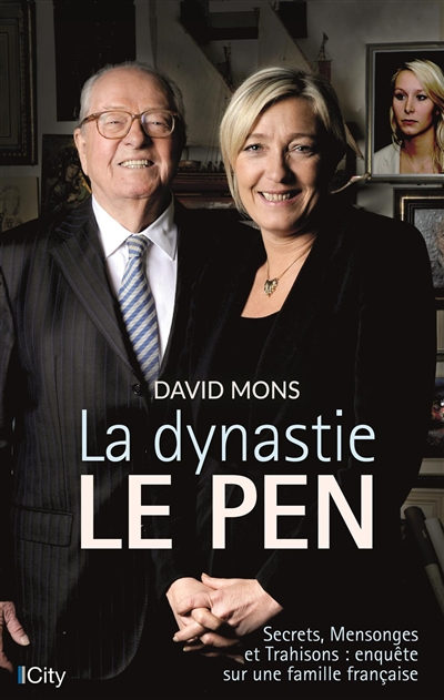 La dynastie Le Pen : secrets, mensonges et trahisons : enquête sur une famille française