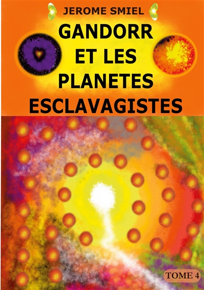 Gandorr et les Planètes Esclavagistes : Tome 4 de la Saga Gandorr