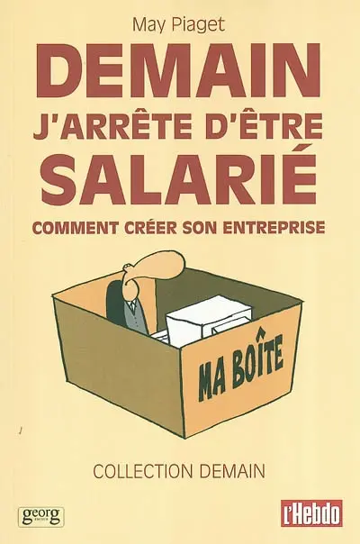 Demain j'arrête d'être salarié : comment créer son entreprise