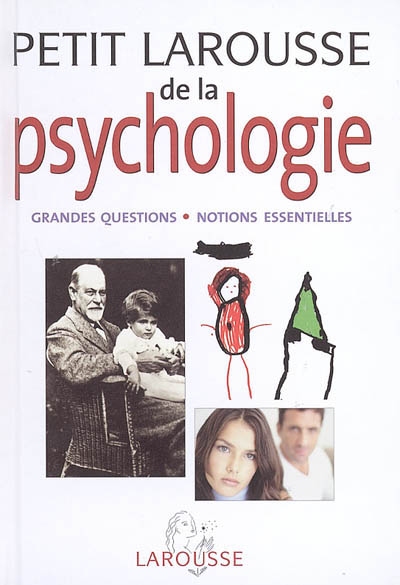 Petit Larousse de la psychologie : les grandes questions, notions essentielles