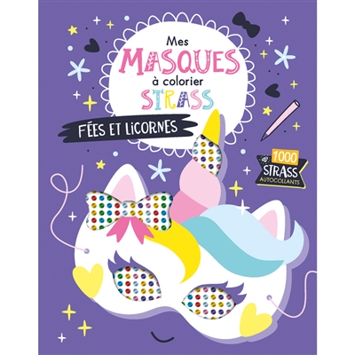 Mes masques à décorer avec des strass : Fées et licornes