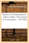 Madame de Chateaubriand : lettres inédites à M. Clausel de Coussergues (Ed.1888)