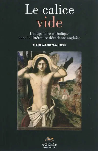 Le calice vide : l'imaginaire catholique dans la littérature décadente anglaise