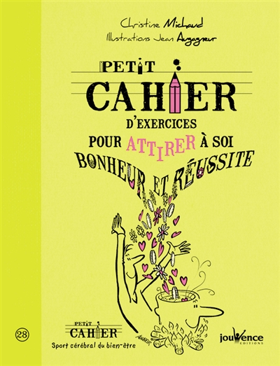 Petit cahier d'exercices pour attirer à soi bonheur et réussite