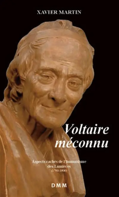 L'homme des droits de l'homme. Vol. 3. Voltaire méconnu : aspects cachés de l'humanisme des Lumières, 1750-1800