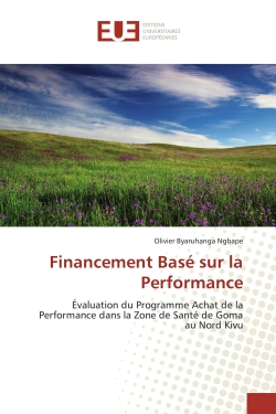 Financement Basé sur la Performance : Evaluation du Programme Achat de la Performance dans la Zone de Santé de Goma au Nord Kivu