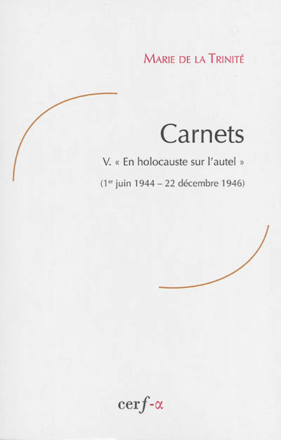 Carnets. Vol. 5. En holocauste sur l'autel : 1er juin 1944-22 décembre 1946
