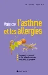Vaincre l'asthme et les allergies : comprendre et prévenir, le rôle de l'environnement, vivre mieux au quotidien