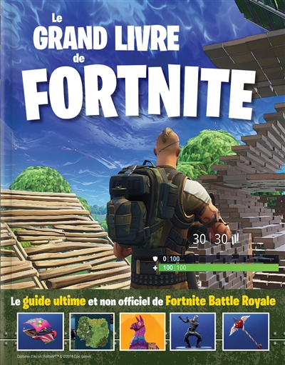 Le grand livre de Fortnite : Le guide ultime et non officiel de Fortnite Battle Royale