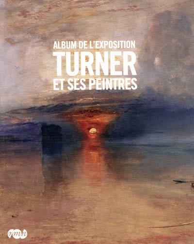 Turner et ses peintres : album de l'exposition