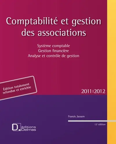 Comptabilité et gestion des associations 2011-2012 : système comptable, gestion financière, analyse et contrôle de gestion