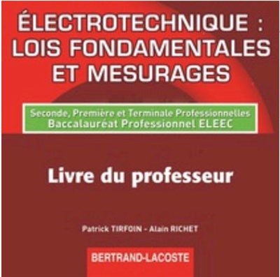 Electrotechnique, lois fondamentales et mesurages : seconde, première et terminale professionnelles, baccalauréat professionnel ELEEC : CD professeur