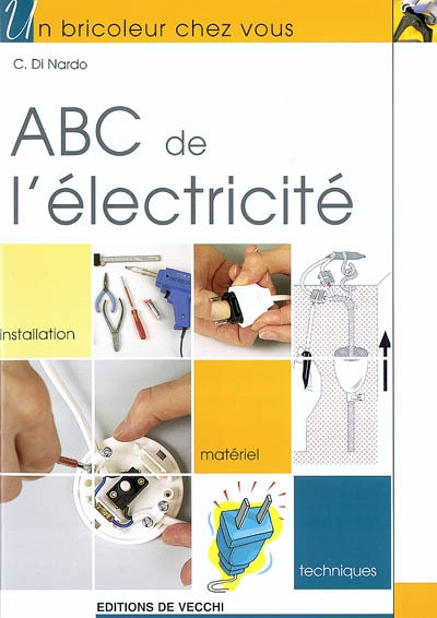 Abc de l'électricité : installation, matériel, techniques