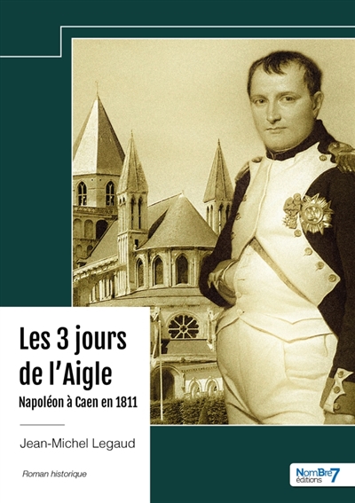 Les 3 jours de l'Aigle : Napoléon à Caen en 1811