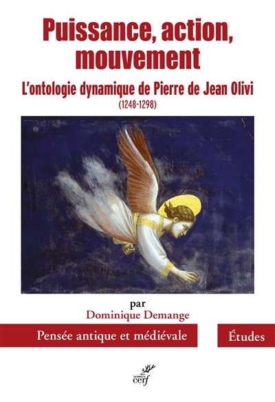 Puissance, action, mouvement : l'ontologie dynamique de Pierre de Jean Olivi , 1248-1298