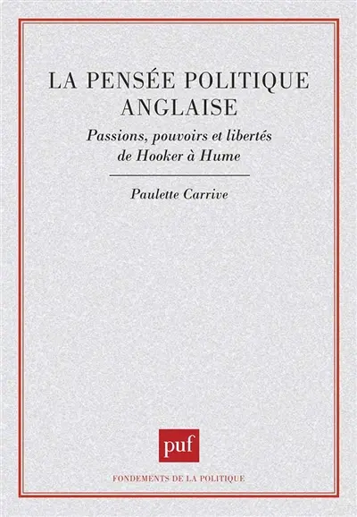 La Pensée politique anglaise : passions, pouvoirs et libertés, de Hooker à Hume