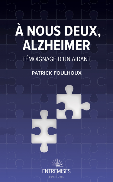A nous deux, Alzheimer : témoignage d'un aidant