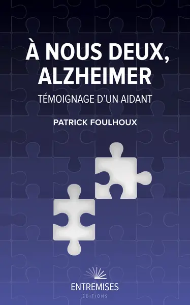 A nous deux, Alzheimer : témoignage d'un aidant