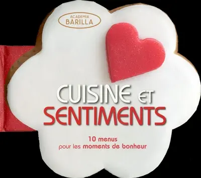 Cuisine et sentiments : 10 menus pour les moments de bonheur