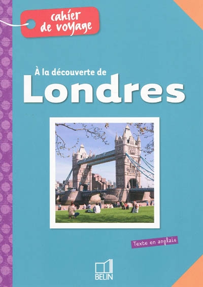 A la découverte de Londres : cahier de voyage. Discovering London