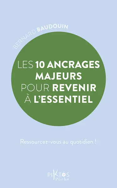 Les 10 ancrages majeurs pour revenir à l'essentiel : ressourcez-vous au quotidien ! Les 10 ancrages majeurs pour revenir à l'essentiel : ressourcez-vous au quotidien !