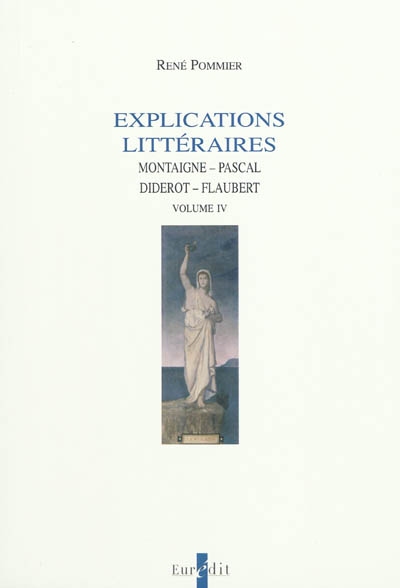 Explications littéraires. Vol. 4. Montaigne, Pascal, Diderot, Flaubert