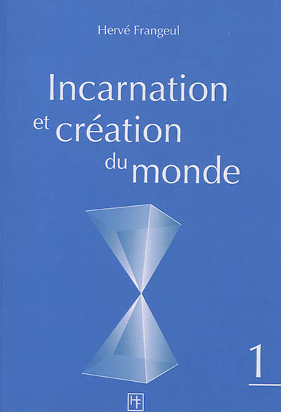 Incarnation et création du monde. Vol. 1