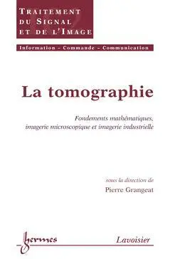 La tomographie : fondements mathématiques, imagerie microscopique et imagerie industrielle