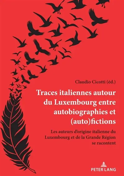 Traces italiennes autour du Luxembourg entre autobiographies et (auto)fictions : les auteurs d'origine italienne du Luxembourg et de la Grande Région se racontent