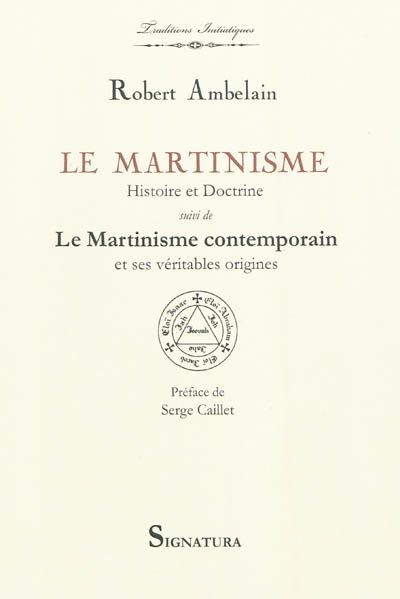 Le martinisme, histoire et doctrine : la franc-maçonnerie occultiste et mystique (1643-1943). Le martinisme contemporain et ses véritables origines