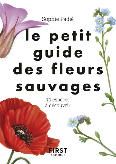 Le petit guide des fleurs sauvages : 70 espèces à découvrir