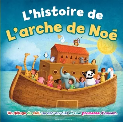 L'histoire de l'arche de Noé : un déluge du ciel, un arc-en-ciel et une promesse d'amour
