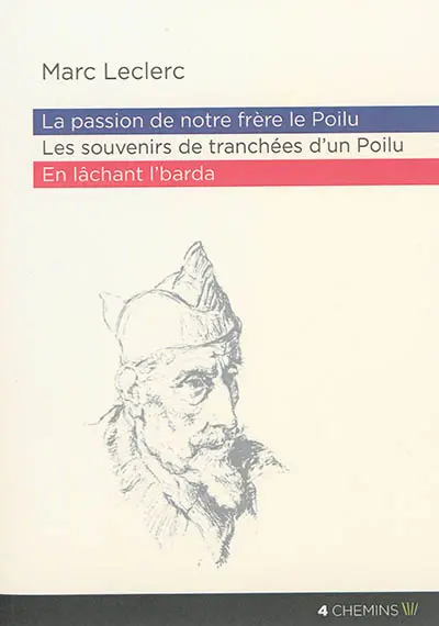 La passion de notre frère le poilu. Les souvenirs de tranchées d'un poilu. En lâchant l'barda