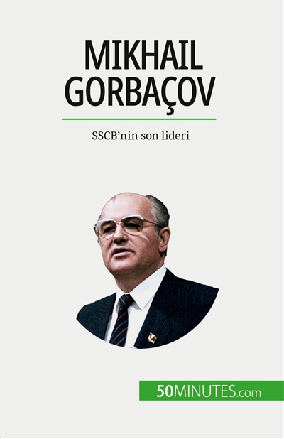 Mikhail Gorbaçov : SSCB'nin son lideri